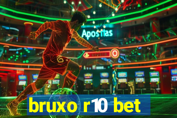 bruxo r10 bet